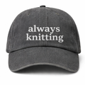 always knitting - Dad Hat