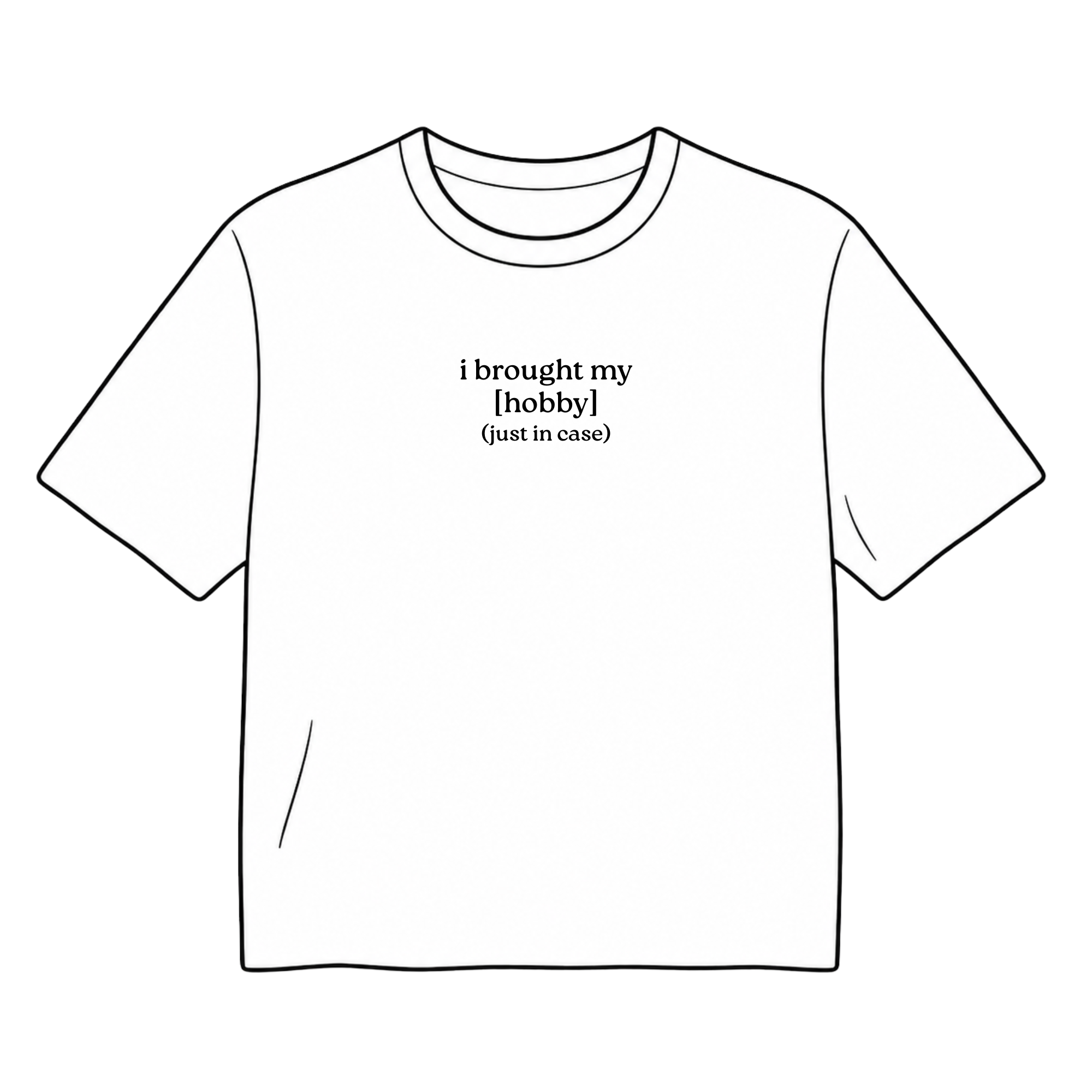 Custom heavyweight boxy tee with I Brought My Hobby Just In Case embroidery