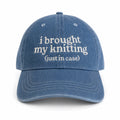 I Brought My Knitting (Just in Case) – Medium Denim Hat – White Embroidery | Maker Favorite